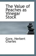 The Value Of Peaches As Vinegar Stock di Gore Herbert Charles edito da Bibliolife
