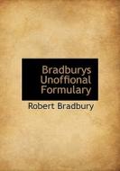 Bradburys Unoffional Formulary di Robert Bradbury edito da Bibliolife