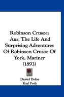 Robinson Crusoe: Aus, the Life and Surprising Adventures of Robinson Crusoe of York, Mariner (1893) di Daniel Defoe, Karl Foth edito da Kessinger Publishing