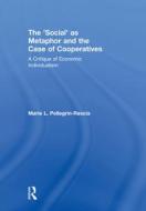 The 'Social' as Metaphor and the Case of Cooperatives di Marie L. Pellegrin-Rescia edito da Taylor & Francis Ltd