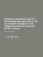 Morning Conversations Of A Governess And di Mary Anne Craig edito da Rarebooksclub.com