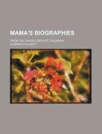 Mama's Biographies di Elizabeth Allnatt edito da General Books