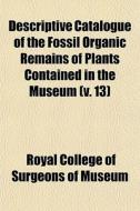 Descriptive Catalogue Of The Fossil Orga di Royal College of Surgeons of Museum edito da General Books