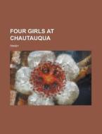 Four Girls At Chautauqua di Pansy edito da Rarebooksclub.com