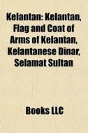 Kelantan: Kelantan, Flag And Coat Of Arm di Books Llc edito da Books LLC, Wiki Series