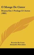O Monge de Cister: Drama Em 1 Prologo E 4 Actos (1885) di Ferreira Da Costa, Alexandre Herculano edito da Kessinger Publishing