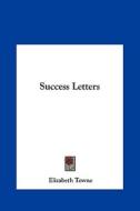 Success Letters di Elizabeth Towne edito da Kessinger Publishing
