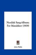 Nordisk Sang-Album: For Mandskor (1909) di John Dahle edito da Kessinger Publishing