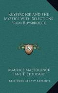 Ruysbroeck and the Mystics with Selections from Ruysbroeck di Maurice Maeterlinck edito da Kessinger Publishing
