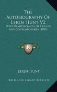 The Autobiography of Leigh Hunt V2: With Reminiscences of Friends and Contemporaries (1850) di Leigh Hunt edito da Kessinger Publishing