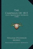 The Campaign of 1815: Ligny, Quatre-Bras, Waterloo (1900) di William O. Morris edito da Kessinger Publishing