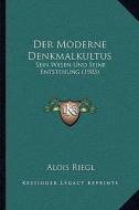 Der Moderne Denkmalkultus: Sein Wesen Und Seine Entstehung (1903) di Alois Riegl edito da Kessinger Publishing
