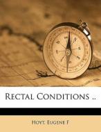 Rectal Conditions .. di Hoyt Eugene F edito da Nabu Press