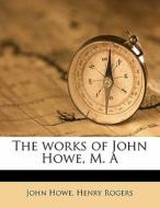The Works Of John Howe, M. A di John Howe edito da Nabu Press