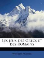 Les Jeux Des Grecs Et Des Romains di Wilhelm Richter edito da Nabu Press