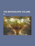 The Microscope Volume 4 di Books Group, Anonymous edito da Rarebooksclub.com