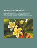 Architektura Baroku: Alkazar W Madrycie, Architektura Barokowa W Europie Rodkowej, Architektura Barokowa W Niemczech, Ko CIO Bo Ego CIA A I di Rod O. Wikipedia edito da Books LLC, Wiki Series