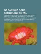 Organisme Sous Patronage Royal: Coll Ge di Source Wikipedia edito da Books LLC, Wiki Series
