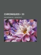 Chroniques (33) di Enguerrand De Monstrelet edito da General Books Llc
