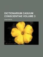 Dictionarium Casuum Conscientiae Volume 3 di Jean Pontas edito da Rarebooksclub.com