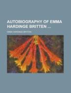 Autobiography of Emma Hardinge Britten di Emma Hardinge Britten edito da Rarebooksclub.com