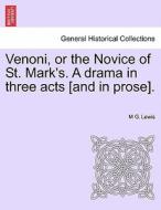 Venoni, or the Novice of St. Mark's. A drama in three acts [and in prose]. di M G. Lewis edito da British Library, Historical Print Editions