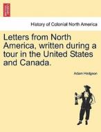 Letters from North America, written during a tour in the United States and Canada. VOL. II di Adam Hodgson edito da British Library, Historical Print Editions