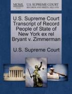 U.s. Supreme Court Transcript Of Record People Of State Of New York Ex Rel Bryant V. Zimmerman edito da Gale Ecco, U.s. Supreme Court Records