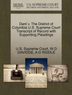 Dant V. The District Of Columbia U.s. Supreme Court Transcript Of Record With Supporting Pleadings di W D Davidge, A G Riddle edito da Gale, U.s. Supreme Court Records