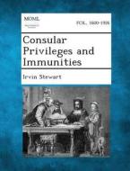 Consular Privileges and Immunities di Irvin Stewart edito da Gale, Making of Modern Law