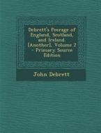 Debrett's Peerage of England, Scotland, and Ireland. [Another], Volume 2 di John Debrett edito da Nabu Press