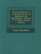 Jerome Paturot a la Recherche de La Meilleure Des Republiques, Volume 2 di Louis Reybaud edito da Nabu Press