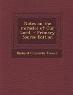 Notes on the Miracles of Our Lord - Primary Source Edition di Richard Chenevix Trench edito da Nabu Press