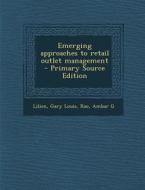 Emerging Approaches to Retail Outlet Management di Gary Louis Lilien, Ambar G. Rao edito da Nabu Press