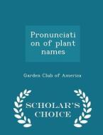 Pronunciation Of Plant Names - Scholar's Choice Edition edito da Scholar's Choice