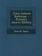 John Gabriel Borkman di Henrik Ibsen edito da Nabu Press