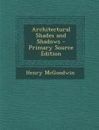Architectural Shades and Shadows di Henry McGoodwin edito da Nabu Press