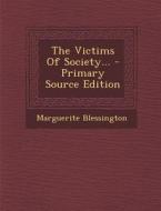 The Victims of Society... di Marguerite Blessington edito da Nabu Press