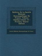 Bulletin de La Societe Medicale Hom Opathique de France, Volume 1; Volume 15 edito da Nabu Press