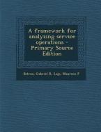 A Framework for Analyzing Service Operations di Gabriel R. Bitran, Maureen P. Lojo edito da Nabu Press