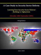 A   Case Study in Security Sector Reform di Strategic Studies Institute, Jason C. Howk edito da Lulu.com
