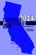California Probate Code 2014 di John Snape edito da Lulu.com