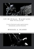 Spiritual Warfare Revealed di Michael Blasen edito da Lulu.com