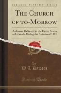 The Church Of To-morrow di W J Dawson edito da Forgotten Books