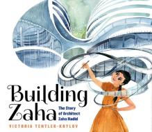 Building Zaha: The Story of Architect Zaha Hadid di Victoria Tentler-Krylov edito da ORCHARD BOOKS