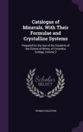 Catalogue Of Minerals, With Their Formulae And Crystalline Systems di Thomas Egleston edito da Palala Press