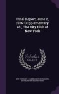 Final Report, June 2, 1916. Supplementary Ed., The City Club Of New York edito da Palala Press