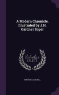 A Modern Chronicle. Illustrated By J.h. Gardner Soper di Sir Winston Churchill edito da Palala Press