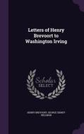 Letters Of Henry Brevoort To Washington Irving di Henry Brevoort, George Sidney Hellman edito da Palala Press