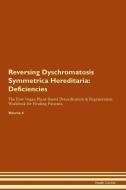 Reversing Dyschromatosis Symmetrica Hereditaria: Deficiencies The Raw Vegan Plant-Based Detoxification & Regeneration Wo di Health Central edito da LIGHTNING SOURCE INC